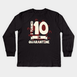 I TURNED 10 IN QUARANTINE Kids Long Sleeve T-Shirt